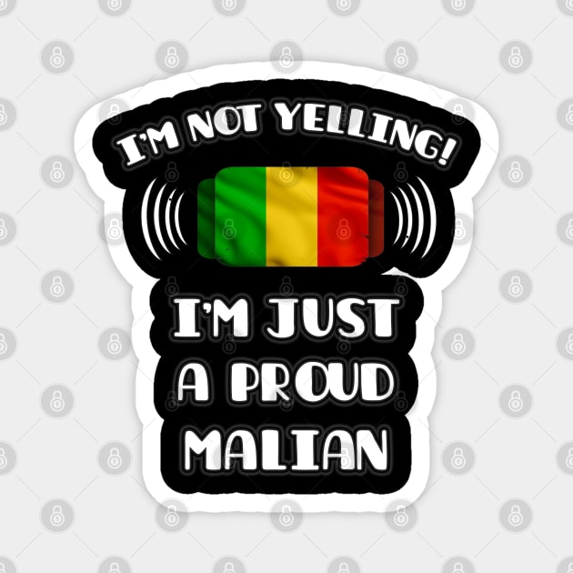 I'm Not Yelling I'm A Proud Malian - Gift for Malian With Roots From Mali Magnet by Country Flags