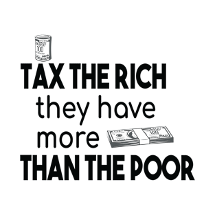 Tax The Rich Not The Poor, Equality Gift Idea, Poor People, Rich People T-Shirt