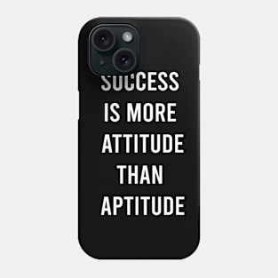 Success Is More Attitude Than Aptitude Phone Case