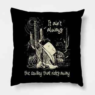 It Ain't Always The Cowboy That Rides Away Cowboy Boots And Hat Mountain Cactus Pillow