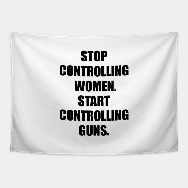 Stop Controlling Women. Start Controlling Guns. Tapestry by Everyday Inspiration