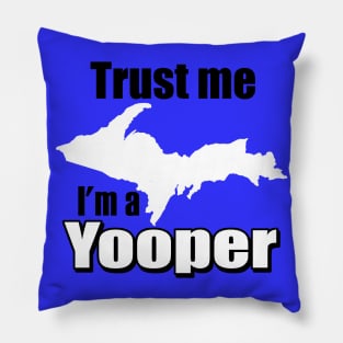 Trust Me, I'm A Yooper Pillow