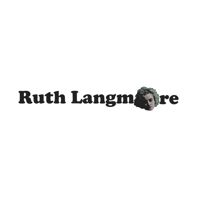 Ruth Langmore - Ruth Langmore - T-Shirt