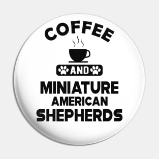 Miniature American Shepherd - Coffee and Miniature American Shepherds Pin