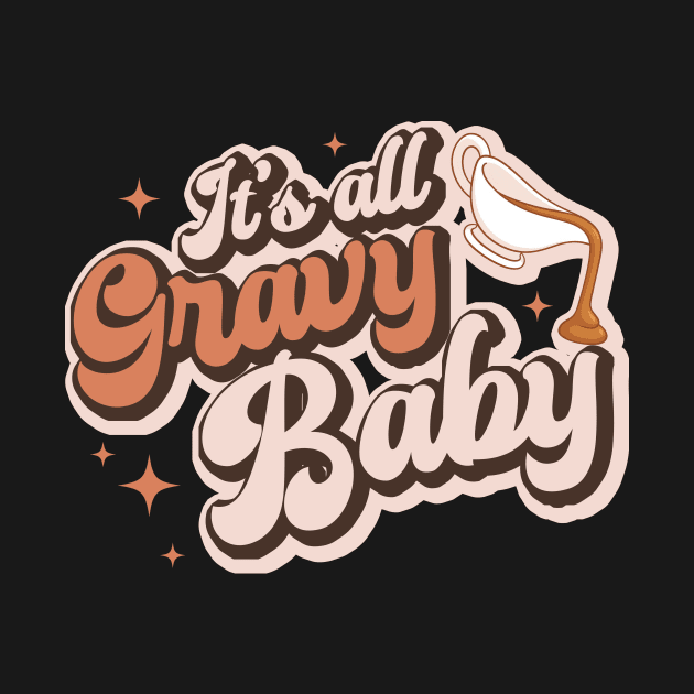 It's all gravy baby vintage retro design, Thanksgiving 2023 by wfmacawrub