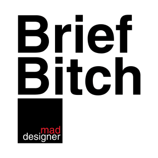 Brief Bitch - a graphic designers story T-Shirt