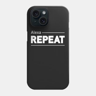 Alexa: Repeat Phone Case