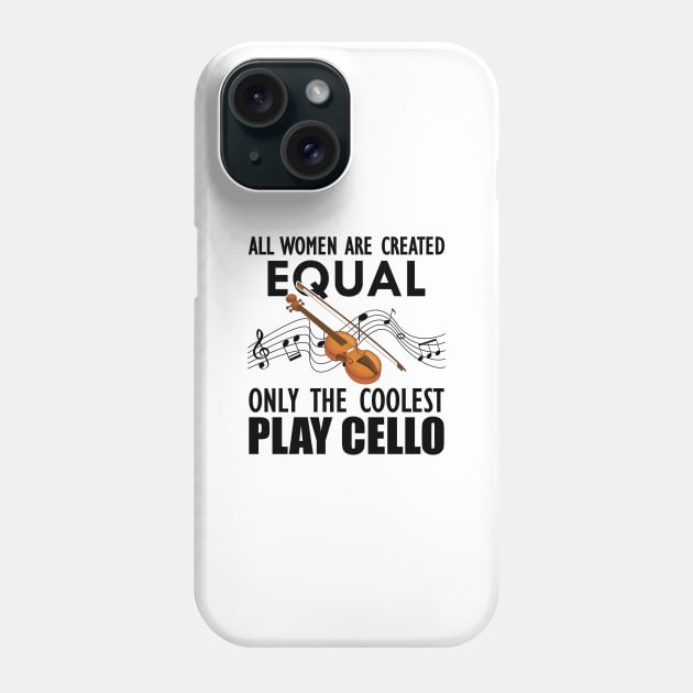 Cello Player - All women are created equal only the coolest play cello Phone Case by KC Happy Shop