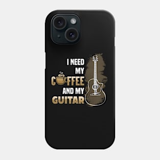 I Need My Coffee and My Guitar Phone Case