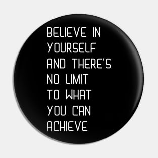 Believe in yourself and there's no limit to what you can achieve Pin