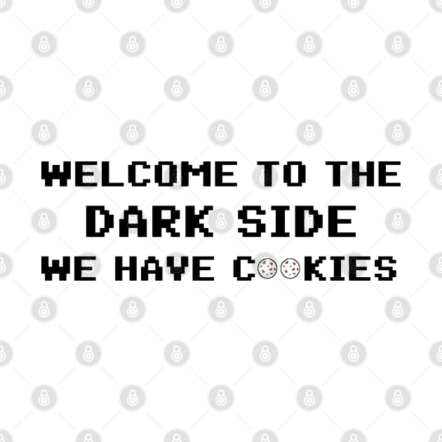 Welcome To The Dark Side We Have Cookies 8bit by AimarsKloset