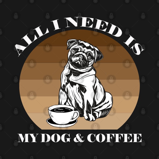 ALL I NEED IS MY DOG AND COFFEE by Yanzo