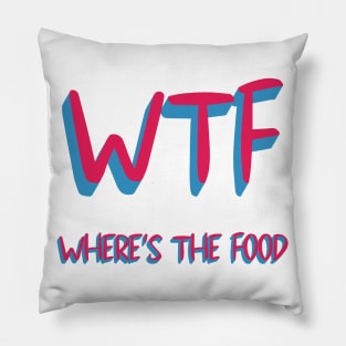 WTF WHERE'S THE FOOD Pillow