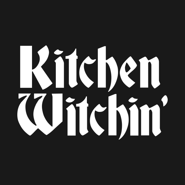 Kitchen Witchin' by BRAVOMAXXX