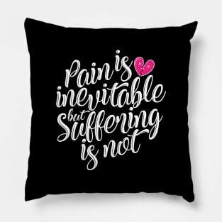 'Pain Is Inevitable Suffering Is Not' Family Love Shirt Pillow