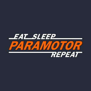 Eat sleep paramotor repeat t shirt. T-Shirt