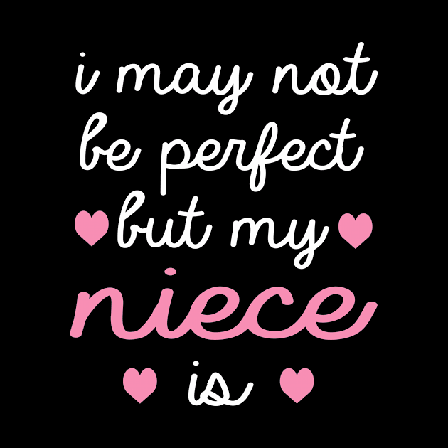 best gift for niece i may not be perfect but my niece is by T-shirt verkaufen