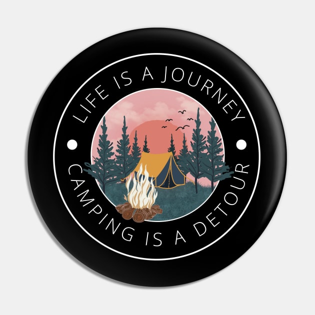 Life is a journey, Camping is a Detour Pin by MushMagicWear