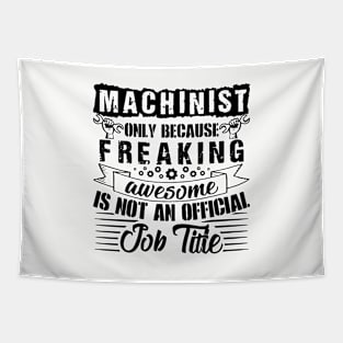 Machinist Only Because Freaking Awesome Is Not An Official Job Titie Awesome Tapestry