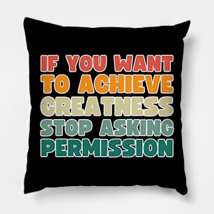 if you want to achieve greatness, stop asking permission Pillow