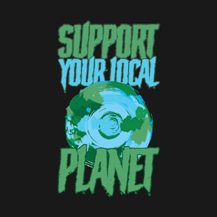 Support Your Local Planet T-Shirt