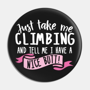 Just Take Me Climbing And Tell Me I Have A Nice Butt Pin