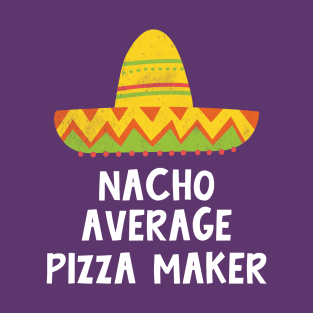 Pizza Maker - Nacho Average Design T-Shirt