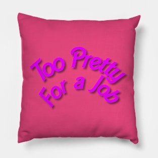 too pretty for a job Pillow