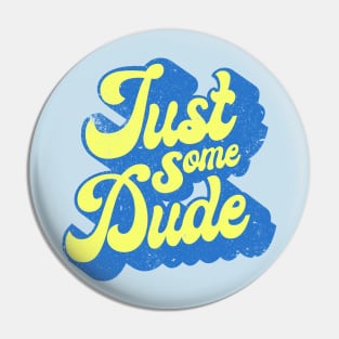 Just Some Dude Pin