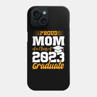 Proud Mom Of Class 2023 Graduate Funny Graduation Phone Case