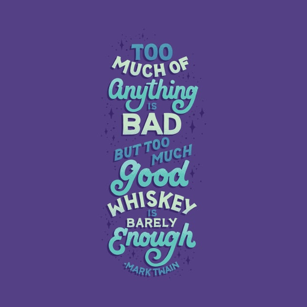 Too Much Good Whiskey by polliadesign