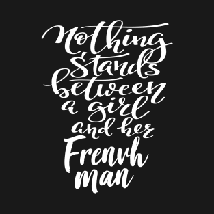 Nothing Stands Between A Girl And Her French Man T-Shirt