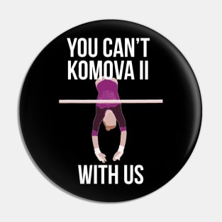 You Can't Komova II With Us - Viktoria Komova Pin