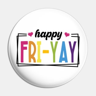 Happy FRI-YAY Pin