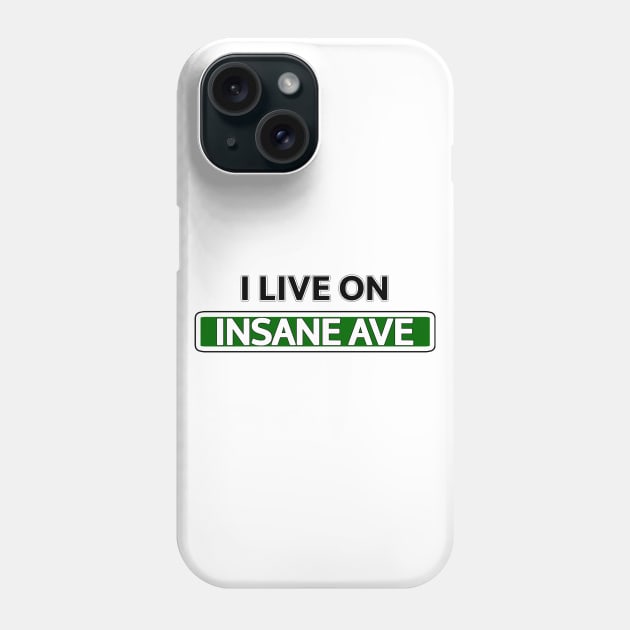 I live on Insane Ave Phone Case by Mookle