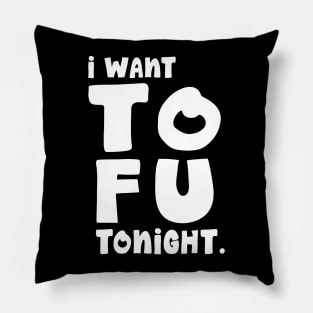 I Want TOFU Tonight Pillow