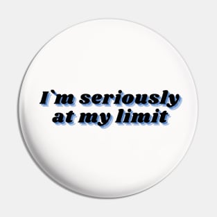 im seriously at my limit funny sarcasm Pin