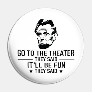 Abraham Lincoln Go To The Theater They Said History Pin