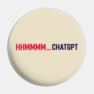 Hhmmmm...Chatgpt Pin