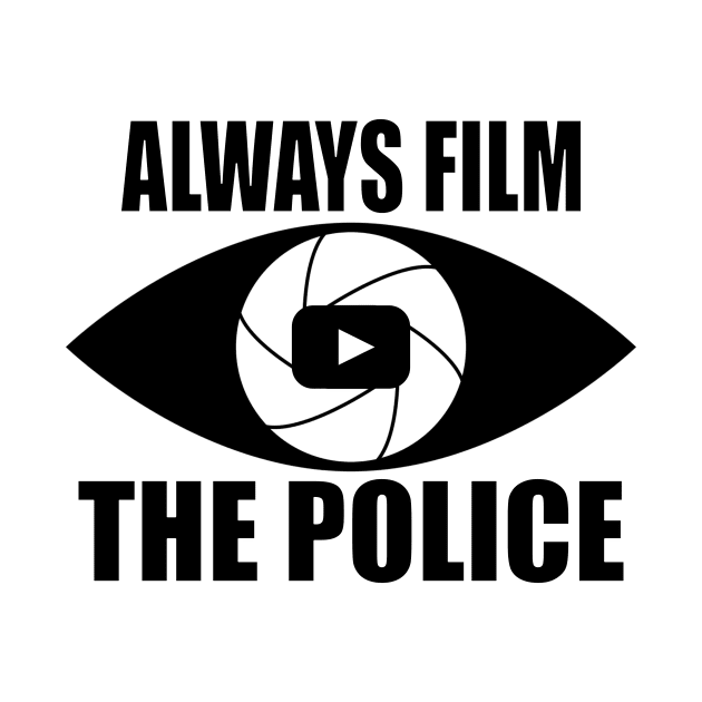 Always Film the Police by Thinkblots