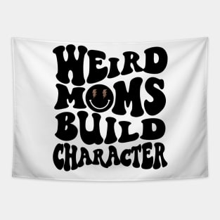 Weird Moms Build Character Mothers Day Tapestry