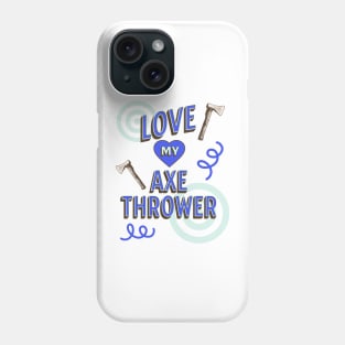 Love My Axe Thrower Design, Hatchet Thrower, Axeman Phone Case