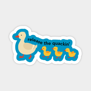 Release The Quackin Magnet