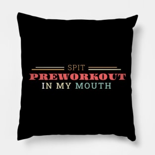 Spit preworkout in my mouth Pillow