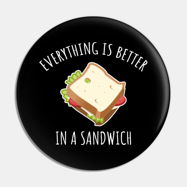 Everything Is Better In A Sandwich Pin by LunaMay