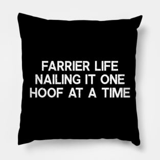 Farrier Life Nailing It One Hoof at a Time Pillow