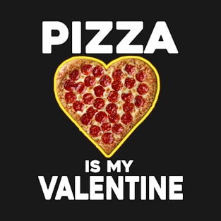 Pizza Is My Valentine - Valentines Day Pizza Lover T-Shirt