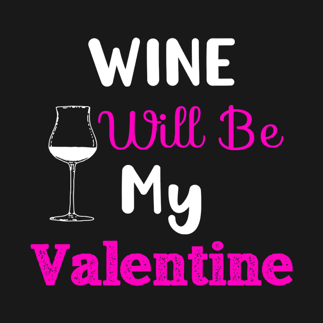 Wine Will Be My Valentine, Wine Lovers Valentine by jmgoutdoors