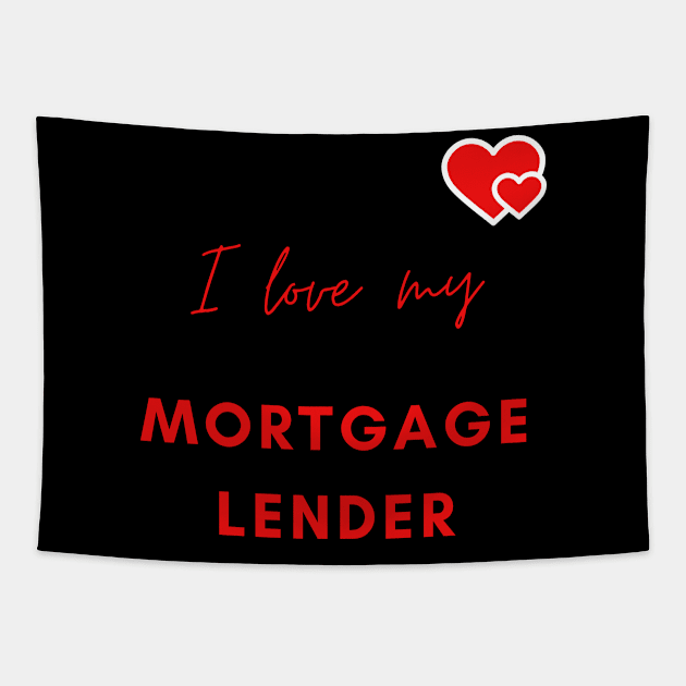 I Love My Mortgage Lender Tapestry by Murder Bunny Tees