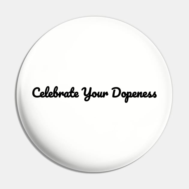 Celebrate Your Dopeness Pin by CYD